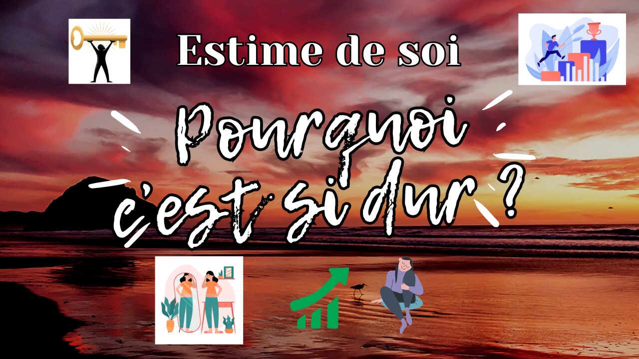 Pourquoi c&rsquo;est si dur d&rsquo;avoir confiance en soi et de l&rsquo;estime de soi ?